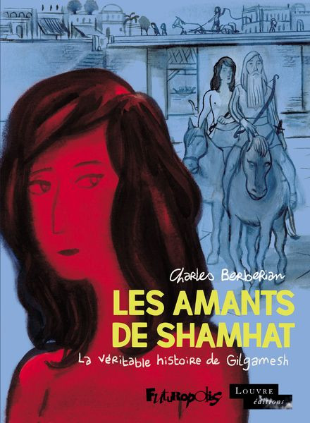 Les Amants de Shamhat – La véritable histoire de Gilgamesh